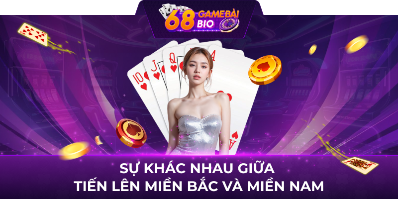 Sự khác nhau giữa tiến lên miền Bắc và miền Nam