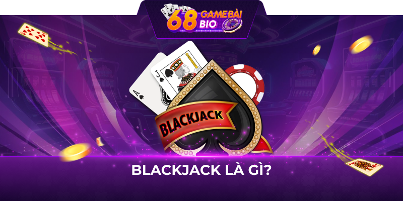 Blackjack là gì?