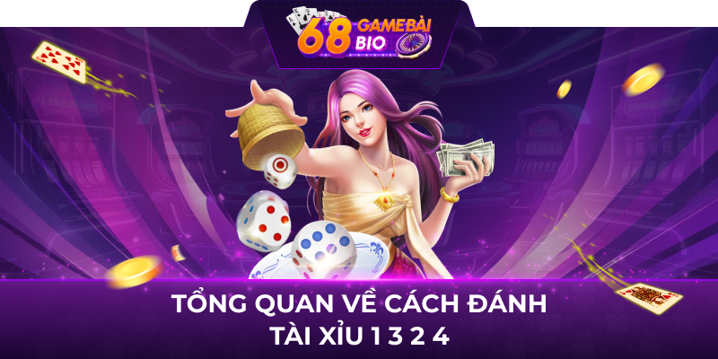 Tổng quan về cách đánh tài xỉu 1 3 2 4