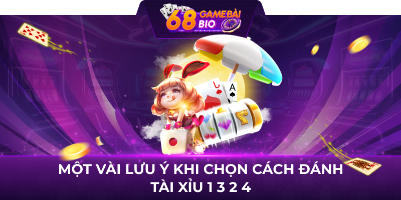 Một vài lưu ý khi chọn cách đánh tài xỉu 1 3 2 4