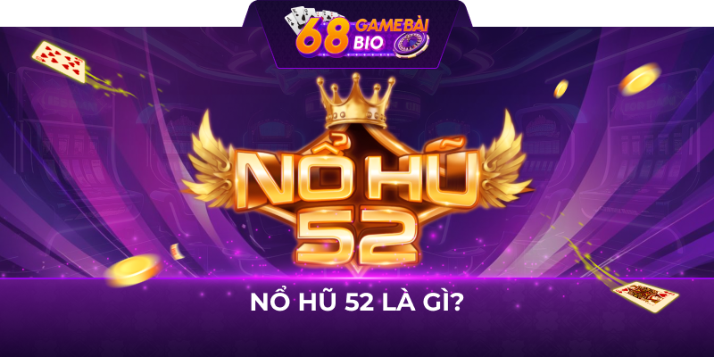 Nổ hũ 52 là gì?