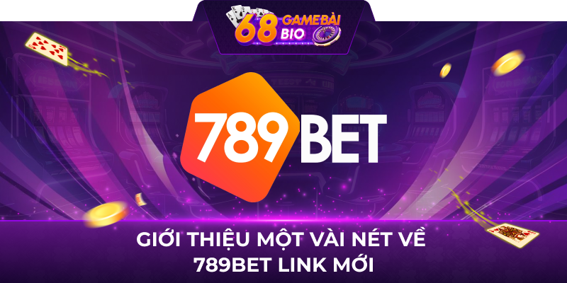 Giới thiệu một vài nét về 789bet link mới