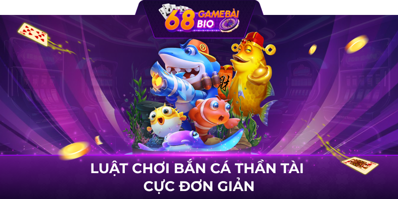 Luật chơi Bắn cá thần tài cực đơn giản