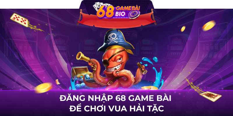 Đăng nhập 68 Game bài để chơi Vua hải tặc