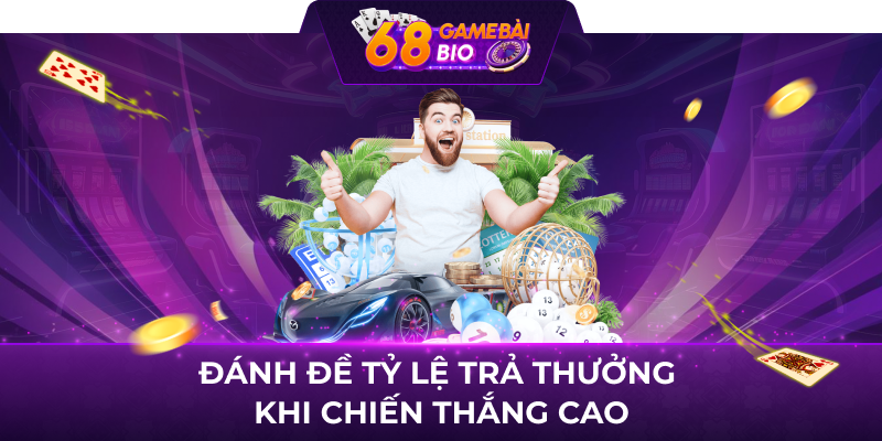 Đánh đề tỷ lệ trả thưởng khi chiến thắng cao