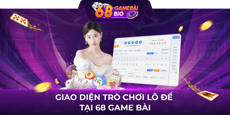 Giao diện trò chơi Lô Đề tại 68 game bài