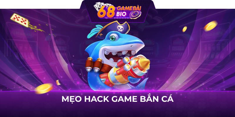 Mẹo hack game bắn cá