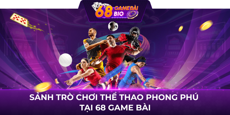 Sảnh trò chơi thể thao phong phú tại 68 game bài