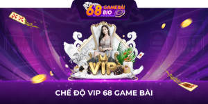 Chế độ vip 68 game bài