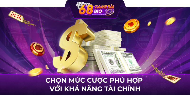 Chọn mức cược phù hợp với khả năng tài chính