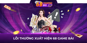 Lỗi thường xuất hiện tại 68 game bài