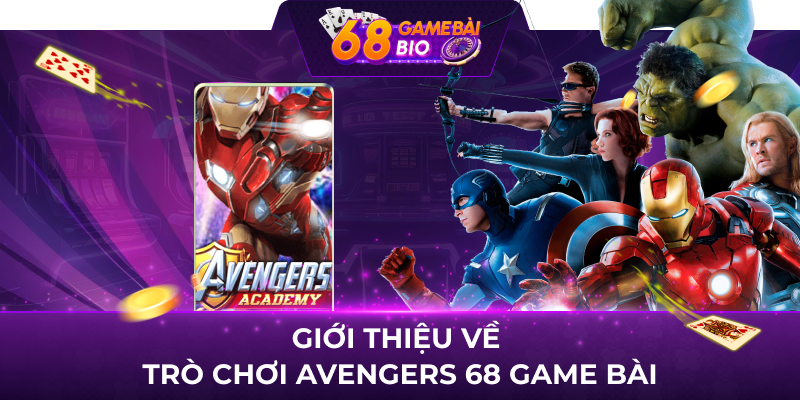 Giới thiệu về  trò chơi Avengers 68 game bài