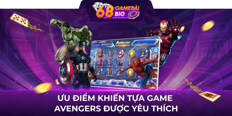 Ưu điểm khiến tựa game Avengers được yêu thích