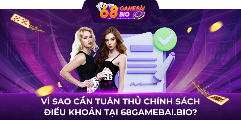 Vì sao cần tuân thủ Chính Sách Điều khoản tại 68gamebai.bio?